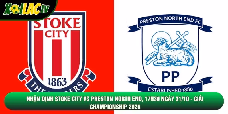 Nhận Định Stoke City Vs Preston North End, 17h30 Ngày 31/10 – Giải Championship 2026